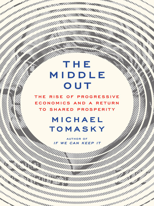 Title details for The Middle Out by Michael Tomasky - Available
